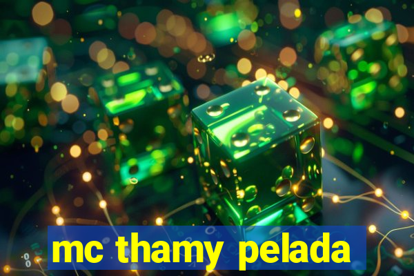 mc thamy pelada